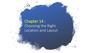 Copyright © 2011 Pearson Education
Chapter 14 :
Choosing the Right
Location and Layout
 