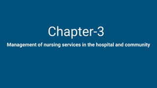 Management of nursing services in the hospital and community
Chapter-3
 