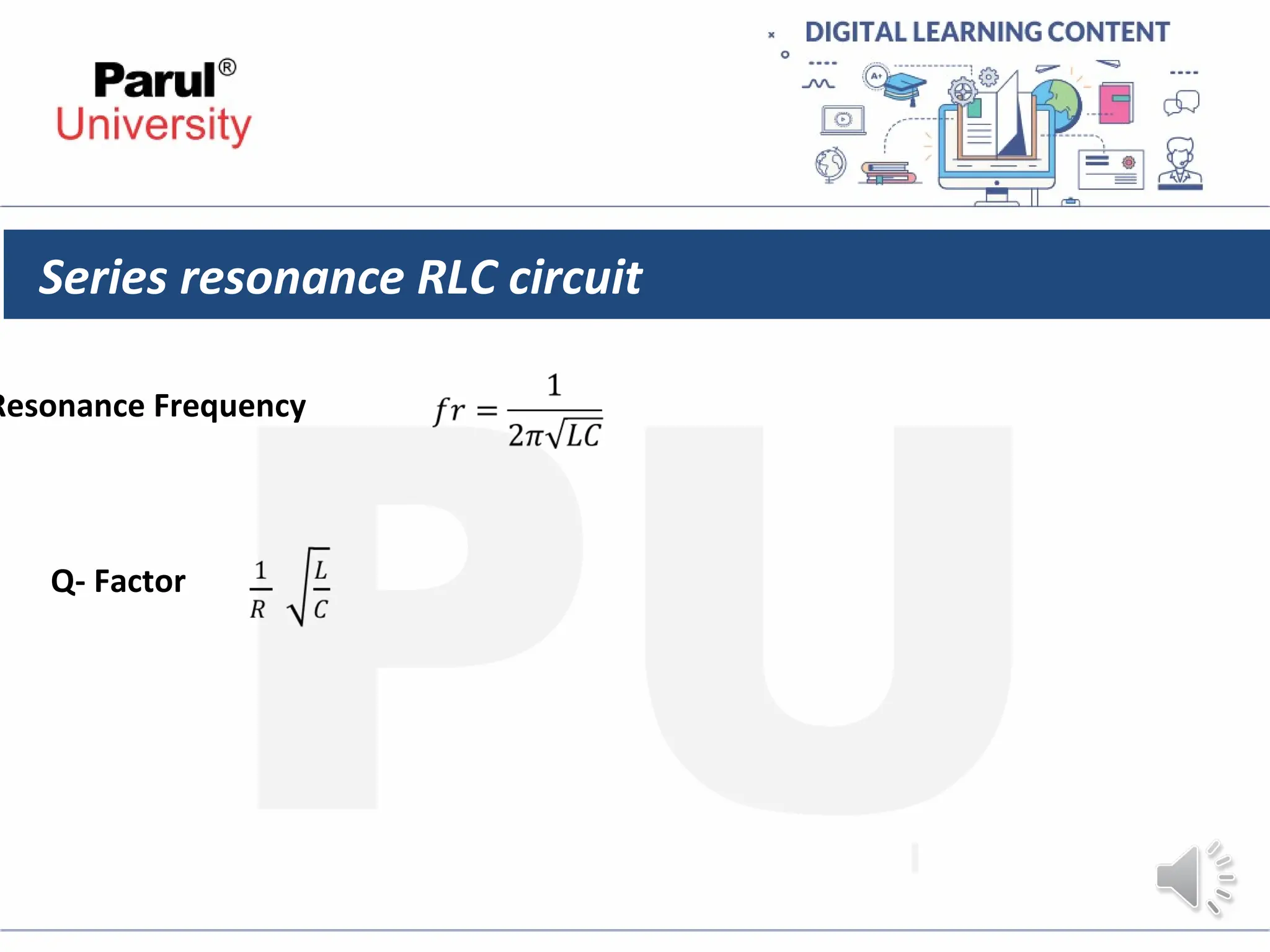 Series resonance RLC circuit
Resonance Frequency
Q- Factor
 