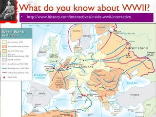 What do you know about WWII?
• http://www.history.com/interactives/inside-wwii-interactive
 