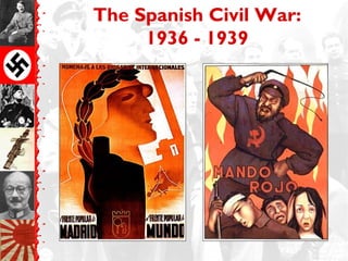 The Spanish Civil War:
     1936 - 1939
 