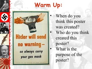 Warm Up:
    • When do you
      think this poster
      was created?
    • Who do you think
      created this
      poster?
    • What is the
      purpose of the
      poster?
 