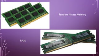 Random Access Memory
RAM
 
