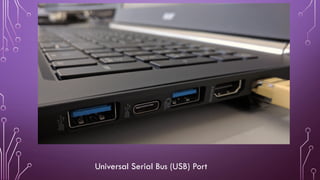 Universal Serial Bus (USB) Port
 