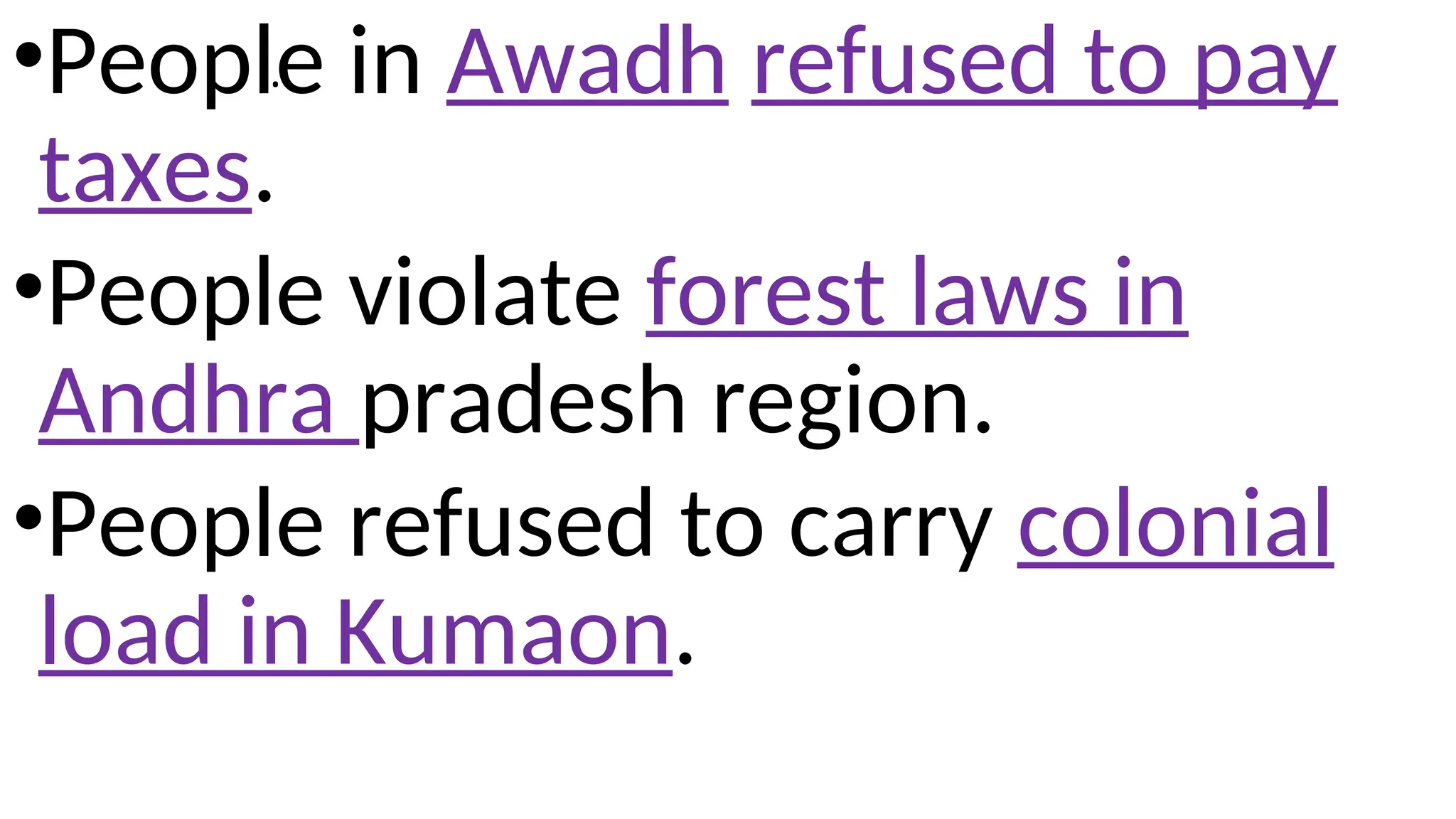 .
•People in Awadh refused to pay
taxes.
•People violate forest laws in
Andhra pradesh region.
•People refused to carry colonial
load in Kumaon.
 