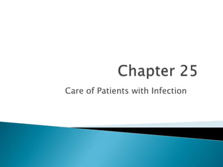 Chapter 25 Care of Patients with Infection 