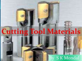 Cutting Tool Materials
By S K Mondal1
 