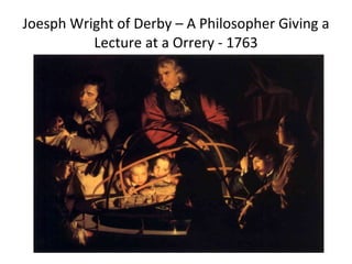 Joesph Wright of Derby – A Philosopher Giving a Lecture at a Orrery - 1763 