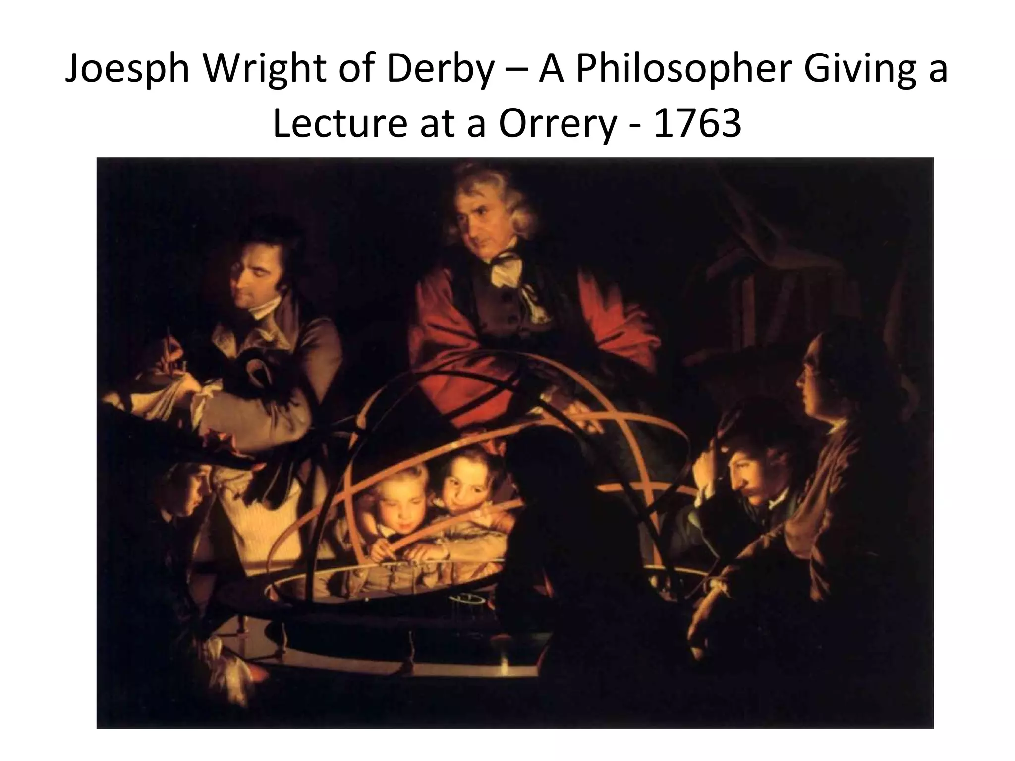 Joesph Wright of Derby – A Philosopher Giving a Lecture at a Orrery - 1763 