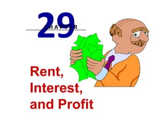 29 C H A P T E R Rent,  Interest,  and Profit 