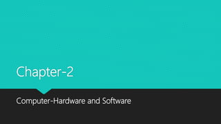 Chapter-2
Computer-Hardware and Software
 