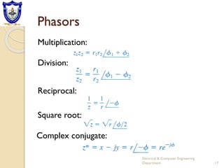 Phasors
Electrical & Computer Engineering
Department 17
Multiplication:
Division:
Reciprocal:
Square root:
Complex conjugate:
 