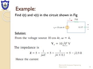 Example:
Electrical & Computer Engineering
Department 33
Find i(t) and v(t) in the circuit shown in Fig
Solution:
 
