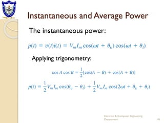 Instantaneous and Average Power
The instantaneous power:
Electrical & Computer Engineering
Department 46
Applying trigonometry:
 
