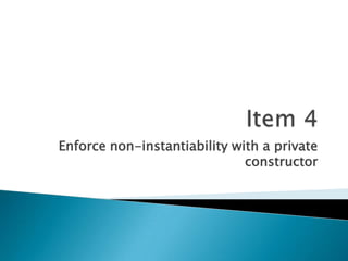 Item 4Enforce non-instantiability with a private constructor