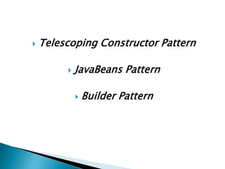 Telescoping Constructor PatternJavaBeans PatternBuilder Pattern