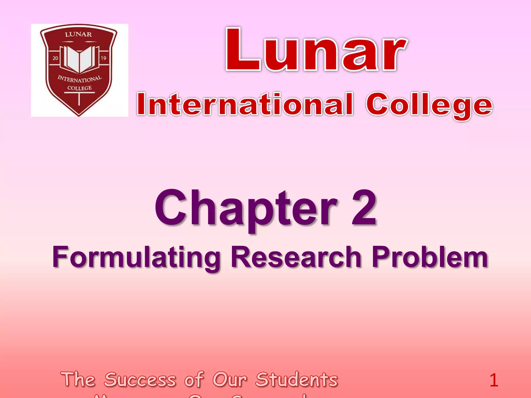 Chapter 2
Formulating Research Problem
1
 