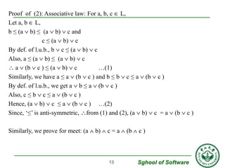 Sghool of Software 
Proof of (2): Associative law: For a, b, c Î L, 
Let a, b Î L, 
b ≤ (a Ú b) ≤ (a Ú b) Ú c and 
c ≤ (a ...