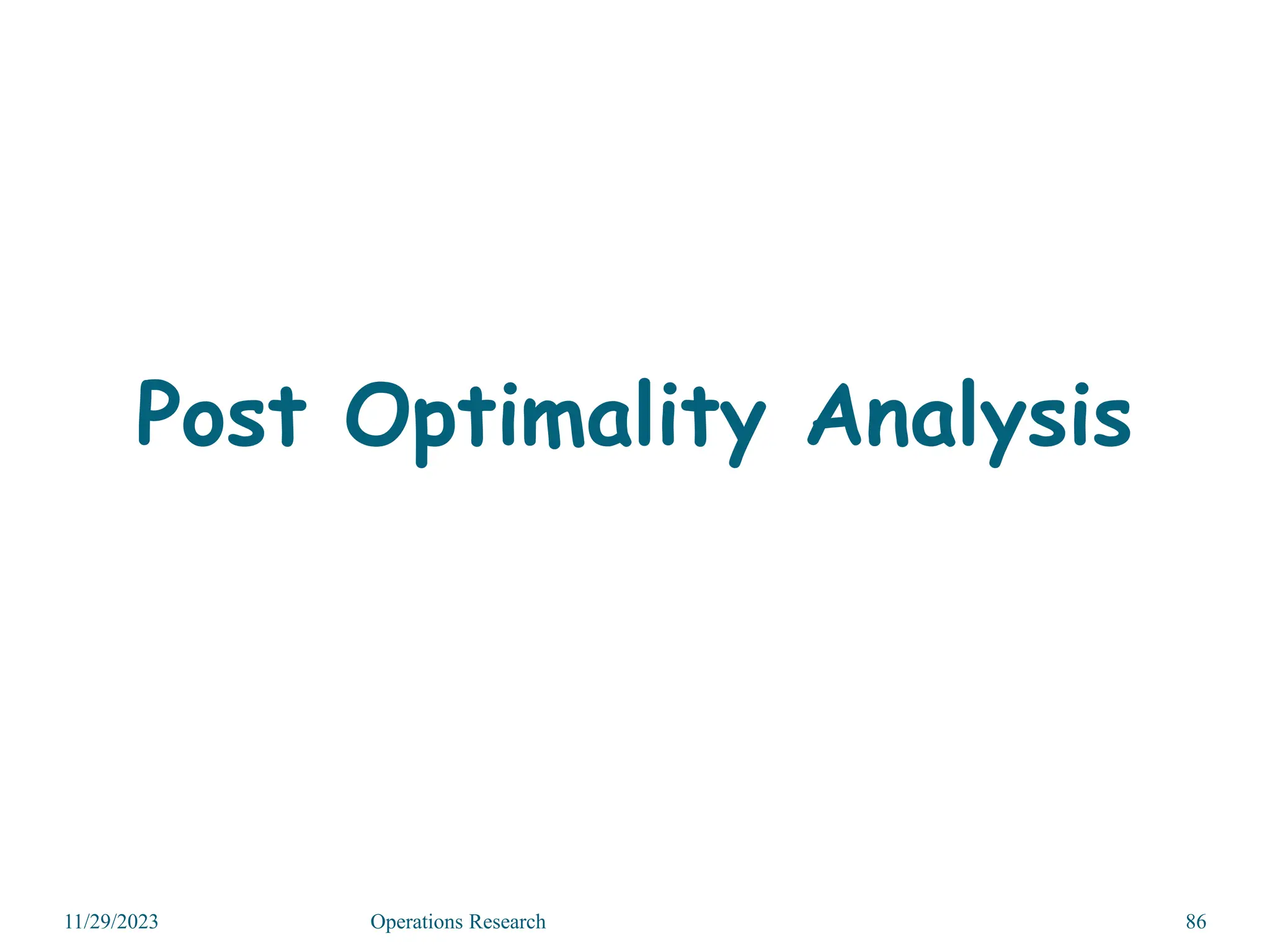11/29/2023 Operations Research 86
Post Optimality Analysis
 