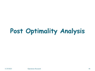 11/29/2023 Operations Research 86
Post Optimality Analysis
 