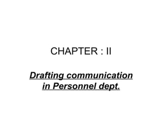 CHAPTER : II Drafting communication in Personnel dept. 