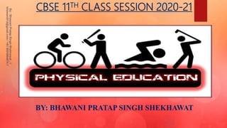 CBSE 11TH CLASS SESSION 2020-21
BY: BHAWANI PRATAP SINGH SHEKHAWAT
 