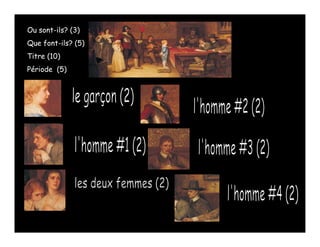 Ou sont-ils? (3)
Que font-ils? (5)
    font ils?
Titre (10)
Période (5)
 