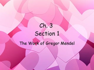 Ch. 3  Section 1 The Work of Gregor Mendel 