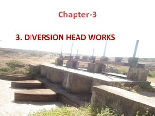 Chapter-3
3. DIVERSION HEAD WORKS
1
 