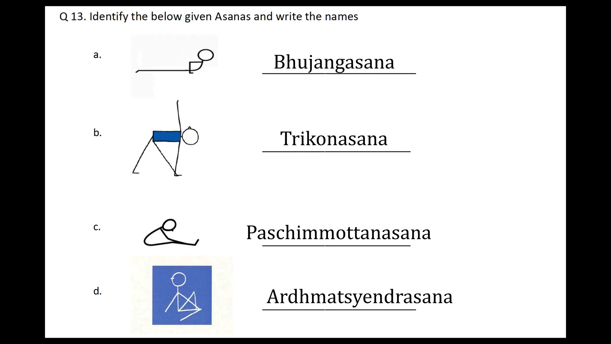 Bhujangasana
Trikonasana
Paschimmottanasana
Ardhmatsyendrasana
 