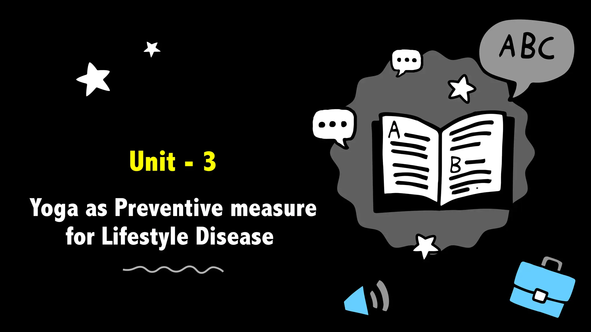 Unit - 3
Yoga as Preventive measure
for Lifestyle Disease
 