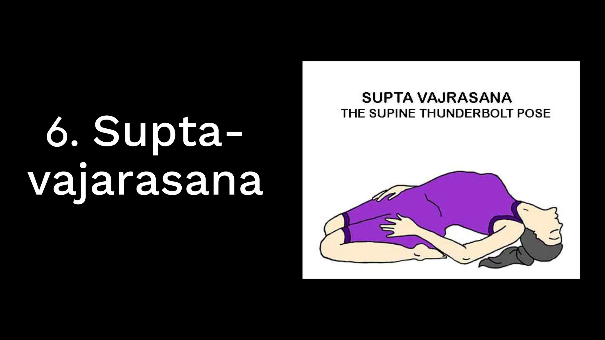 6. Supta-
vajarasana
 