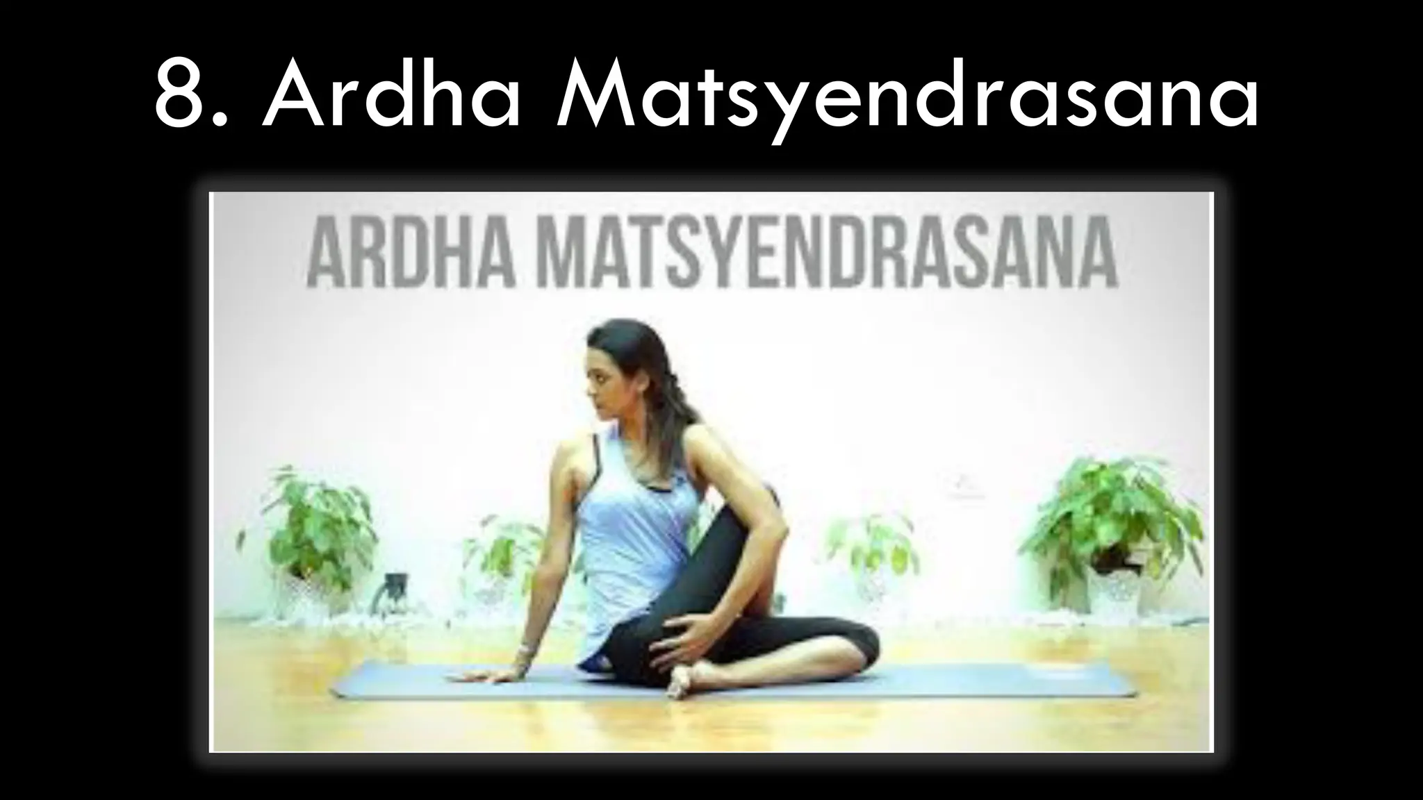 8. Ardha Matsyendrasana
 