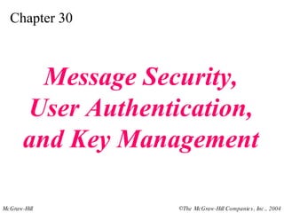Chapter 30 Message Security, User Authentication, and Key Management 