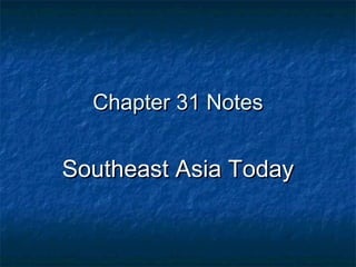 Chapter 31 Notes


Southeast Asia Today
 