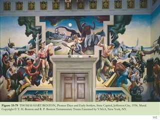 Figure 33-79 THOMAS HART BENTON, Pioneer Days and Early Settlers, State Capitol, Jefferson City, 1936. Mural.
Copyright © T. H. Benton and R. P. Benton Testamentary Trusts/Licensed by VAGA, New York, NY.

                                                                                                                102
 
