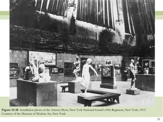 Figure 33-28 Installation photo of the Armory Show, New York National Guard’s 69th Regiment, New York, 1913.
Courtesy of the Museum of Modern Art, New York.
                                                                                                               39
 