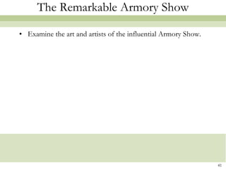 The Remarkable Armory Show

• Examine the art and artists of the influential Armory Show.




                                                                41
 