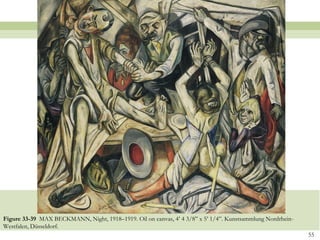 Figure 33-39 MAX BECKMANN, Night, 1918–1919. Oil on canvas, 4’ 4 3/8” x 5’ 1/4”. Kunstsammlung Nordrhein-
Westfalen, Düsseldorf.
                                                                                                            55
 