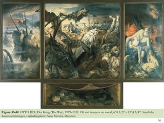 Figure 33-40 OTTO DIX, Der Krieg (The War), 1929–1932. Oil and tempera on wood, 6’ 8 1/3” x 13’ 4 3/4”. Staatliche
Kunstsammlungen, Gemäldegalerie Neue Meister, Dresden.
                                                                                                                     56
 