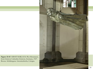 Figure 33-43 ERNST BARLACH, War Monument,
from Güstrow Cathedral, Güstrow, Germany, 1927.
Bronze. Schildergasse Antoniterkirche, Cologne.


                                                  58
 