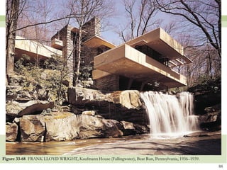 Figure 33-68 FRANK LLOYD WRIGHT, Kaufmann House (Fallingwater), Bear Run, Pennsylvania, 1936–1939.
                                                                                                     88
 