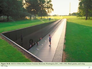 Figure 34-16 MAYA YING LIN, Vietnam Veterans Memorial, Washington, D.C., 1981–1983. Black granite, each wing
246’ long.
                                                                                                               27
 