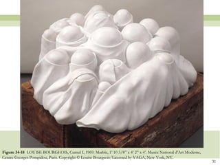 Figure 34-18 LOUISE BOURGEOIS, Cumul I, 1969. Marble, 1’ 10 3/8‖ x 4’ 2‖ x 4’. Musée National d’Art Moderne,
Centre Georges Pompidou, Paris. Copyright © Louise Bourgeois/Licensed by VAGA, New York, NY.
                                                                                                               31
 