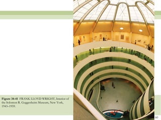 Figure 34-41 FRANK LLOYD WRIGHT, Interior of
the Solomon R. Guggenheim Museum, New York,
1943–1959.


                                               60
 