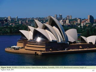 Figure 34-44 JOERN UTZON, Sydney Opera House, Sydney, Australia, 1959–1972. Reinforced concrete; height of
highest shell, 200’.                                                                                         63
 