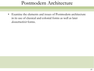Postmodern Architecture

• Examine the elements and issues of Postmodern architecture
  in its use of classical and colonial forms as well as later
  deconstructivist forms.




                                                                69
 