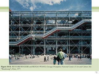 Figure 34-52 RICHARD ROGERS and RENZO PIANO, Georges Pompidou National Center of Art and Culture (the
―Beaubourg‖), Paris, 1977.
                                                                                                        72
 