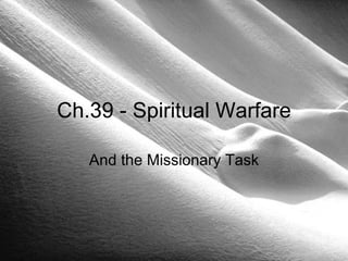 Ch.39 - Spiritual Warfare

   And the Missionary Task
 
