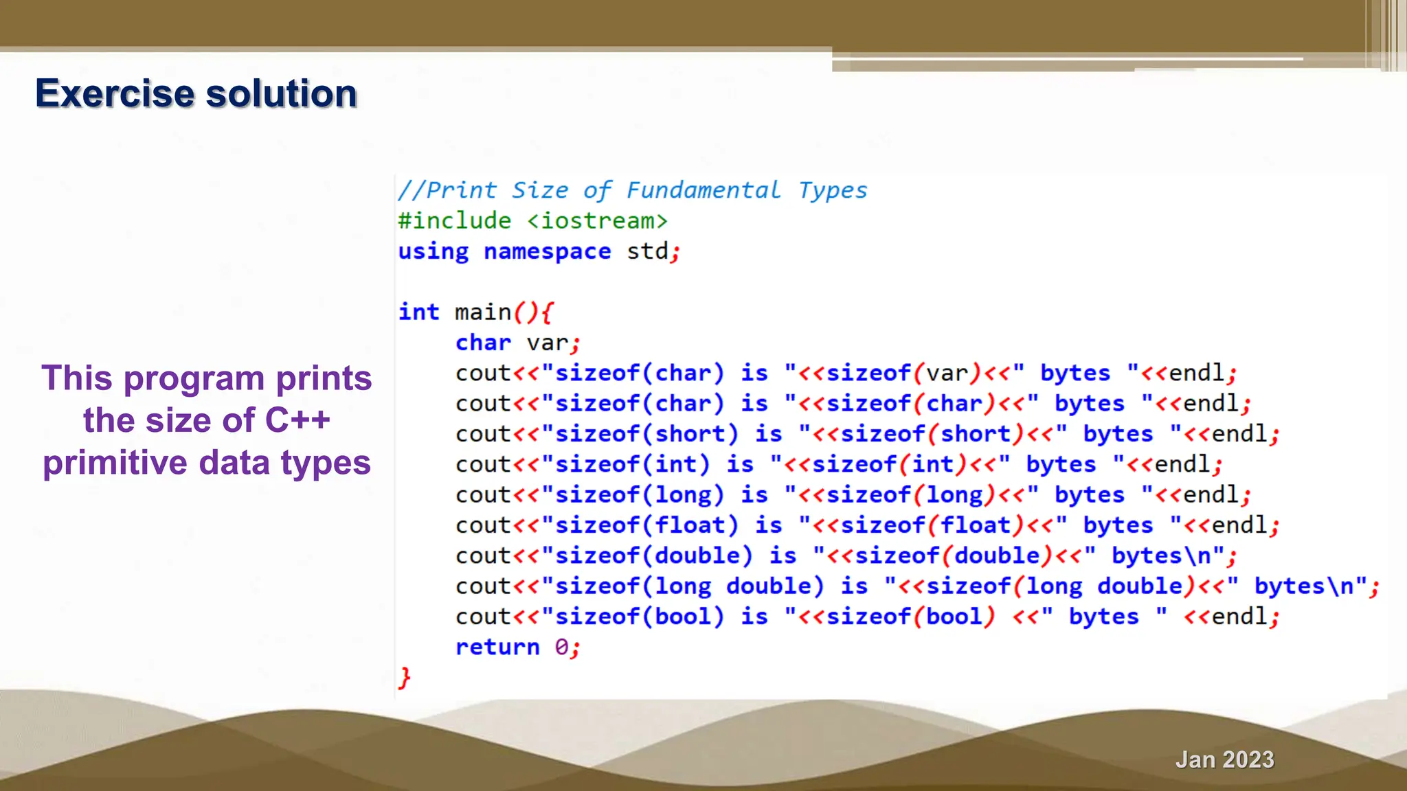 Jan 2023
Exercise solution
This program prints
the size of C++
primitive data types
 